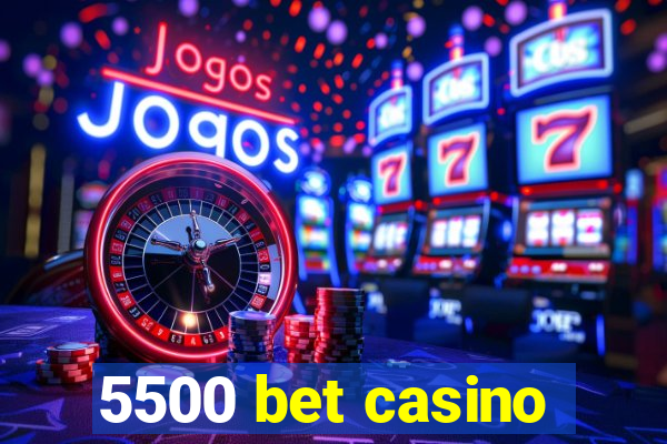 5500 bet casino